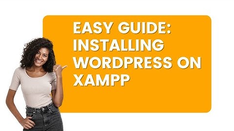 Installing WordPress on Xampp: EASY STEP BY STEP GUIDE
