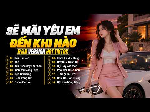 Nhạc Trẻ 8x 9x Đời Đầu Phối Mới R&B Version Đang Hot 2026 | Đến khi Nào, Khó, Anh Khác Hay Em Khác