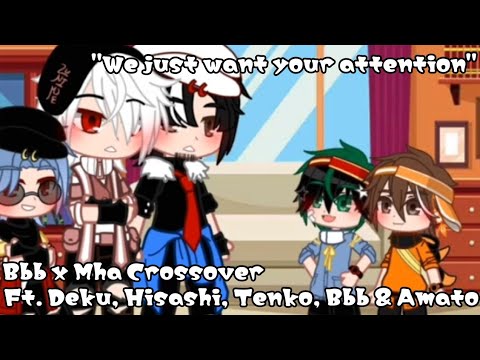 "We just want your attention" || Ft. Deku, Bbb, Hisashi, Amato, Tenko || Bbb X Mha Crossover
