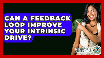Can A Feedback Loop Improve Your Intrinsic Drive? - Anecdotes in Quotation
