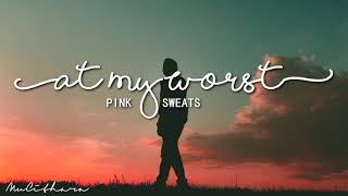 At My Worst - Pink Sweat | Lyrics