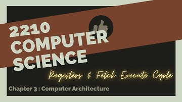 2210 Computer Science | Chapter 3 | Purpose of Registers | Fetch Execute Cycle
