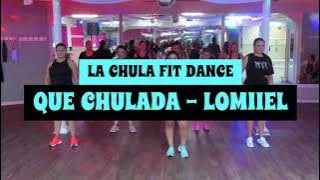 QUE CHULADA - @Lomiiel - LA CHULA FIT DANCE