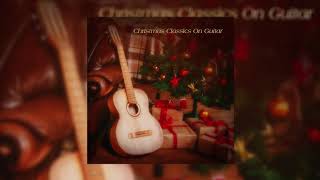 Christmas Classics On Guitar - Silent Night (Official Audio)