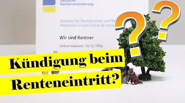 Wie lange muss ich vorher kündigen wenn ich in Rente gehe?