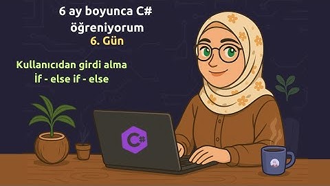 6 Ay boyunca C# öğreniyorum - 6. Gün
