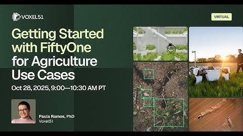Oct 28 - Getting Started with FiftyOne for Agriculture Use Cases