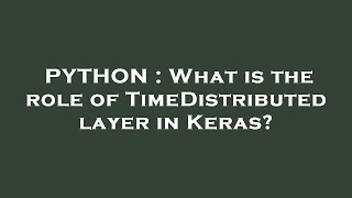 PYTHON : What is the role of TimeDistributed layer in Keras?
