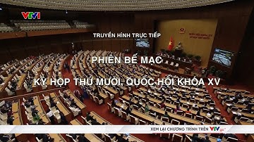Trực tiếp: Phiên Bế mạc Kỳ họp thứ X, Quốc hội Khoá XV