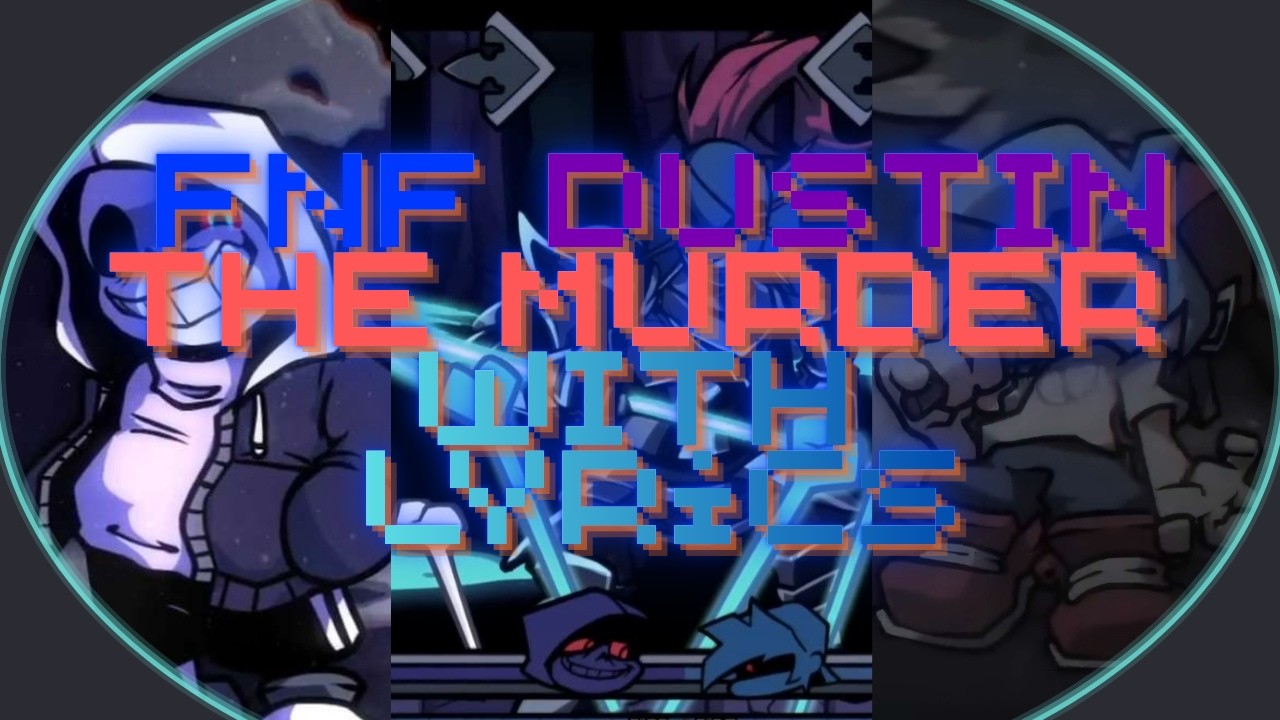FNF DUST'IN Chapter One The Murder With Lyrics