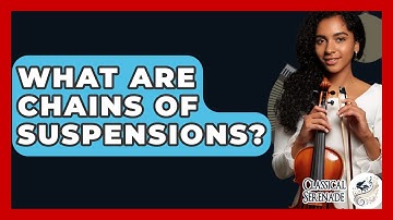 What Are Chains Of Suspensions? - Classical Serenade