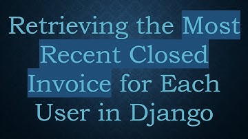 Retrieving the Most Recent Closed Invoice for Each User in Django