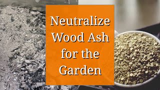 Neutralize Wood Ash for the Garden