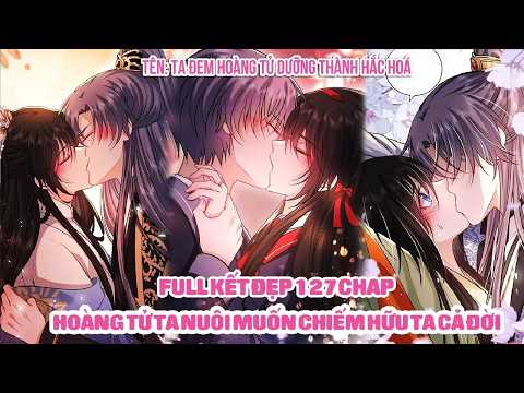 Hoàng Tử Do Chính Tay Nuôi Lớn Quyết Không Để Cô Rời Xa | Review Truyện