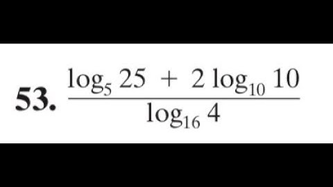 evaluate (log5 25 + 2log10 10)/(log16 4)