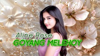 Aline Rose  - Goyang Melehoy
