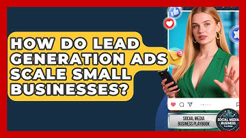 How Do Lead Generation Ads Scale Small Businesses? - Social Media Business Playbook