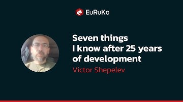 Victor Shepelev, keynote, "Seven things I know after 25 years of development"