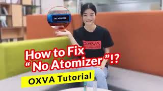 OXVA Tutorial How To Fix No Atomizer Problem? - Fit for all kinds of Pod Mod