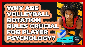 Why Are Volleyball Rotation Rules Crucial For Player Psychology? - The Volleyball Hub