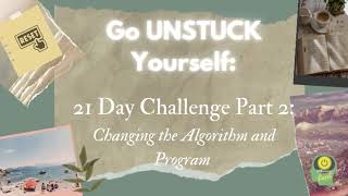Go Unstuck Yourself: Changing the Algorithm of Your Mind