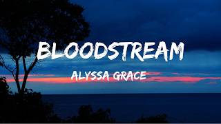 Alyssa Grace - bloodstream (Lyrics / Lyrics Video)
