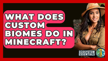 What Does Custom Biomes Do In Minecraft? - Ecosystem Essentials