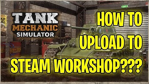 [TANK MECHANIC SIMULATOR] How to upload mods to the Steam Workshop? #tankmechanicsimulator