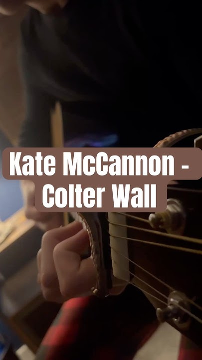 How To Play Kate Mccannon On Guitar Kate McCannon - Colter Wall #music #colterwall #guitar - YouTube