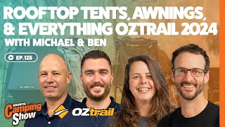 Ep 125 - Rooftop Tents, Awnings, & Everything Oztrail 2024 with Michael & Ben