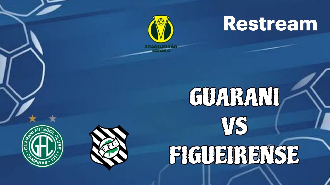 GUARANI X FIGUEIRENSE AO VIVO | BRASILEIRÃO SÉRIE C 2025 7ª RODADA ...