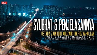 Ustadz Zainudin Khuzairi - Syubhat dan Penjelasannya