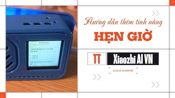 [Hướng Dẫn] Thêm Tính Năng Hẹn Giờ Xiaozhi AI