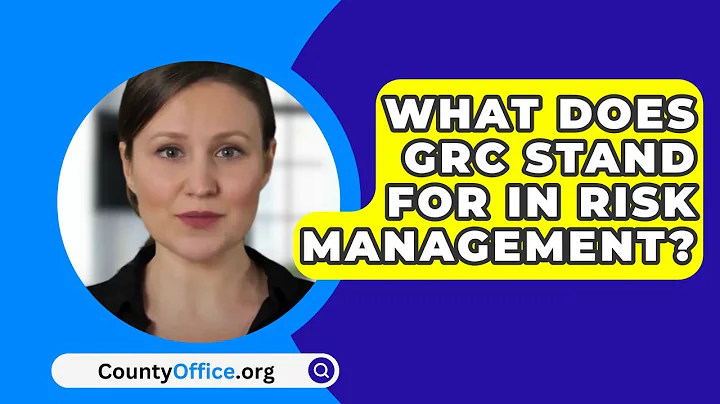 What Does Grc Stand For In Risk Management? - CountyOffice.org