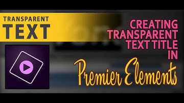 Creating Transparent Text Title in Premier Elements