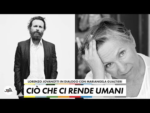 Ciò che ci rende umani - Lorenzo Jovanotti in dialogo con Mariangela Gualtieri