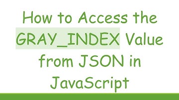 How to Access the GRAY_INDEX Value from JSON in JavaScript