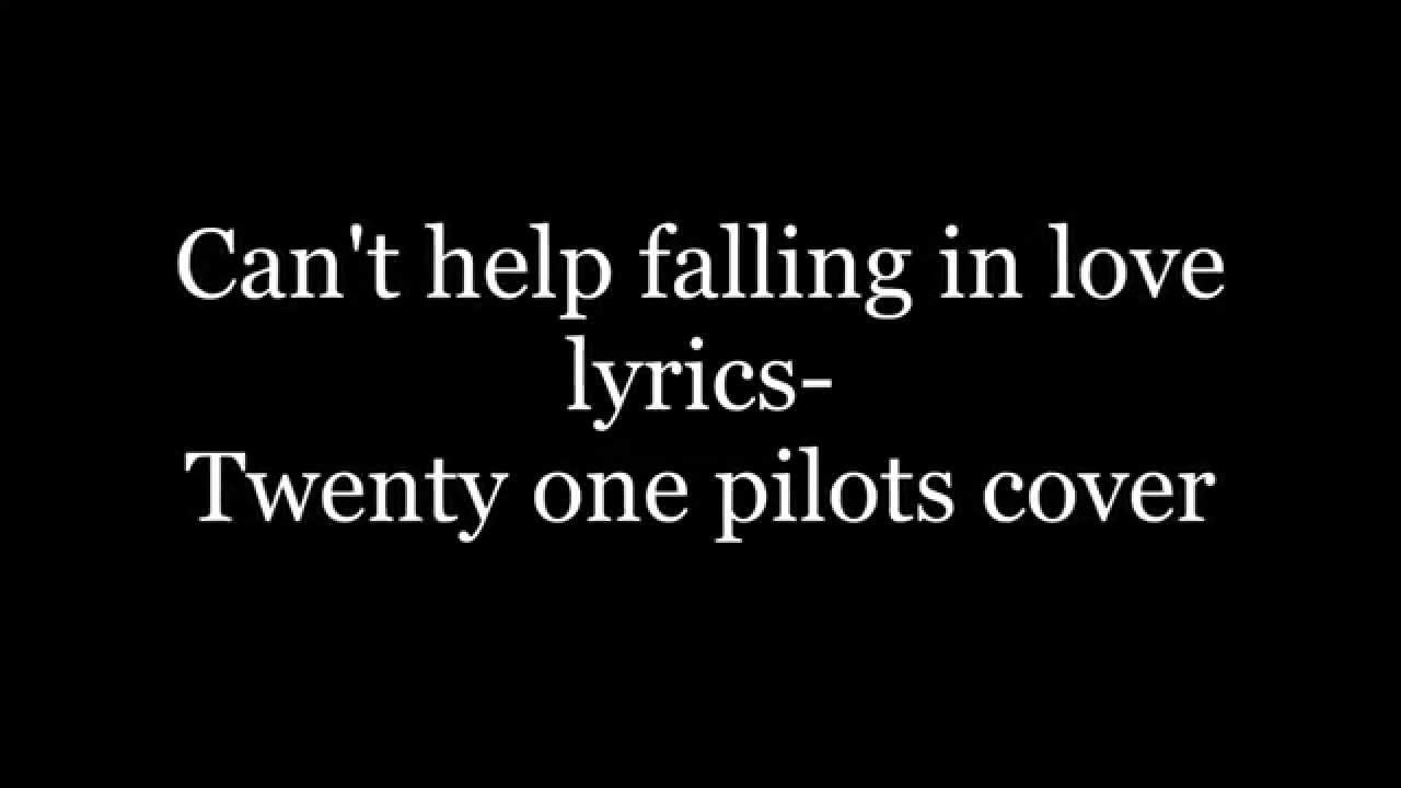 Cant help falling in love lyrics  Twenty one pilots cover