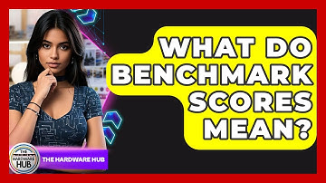 What Do Benchmark Scores Mean? - The Hardware Hub
