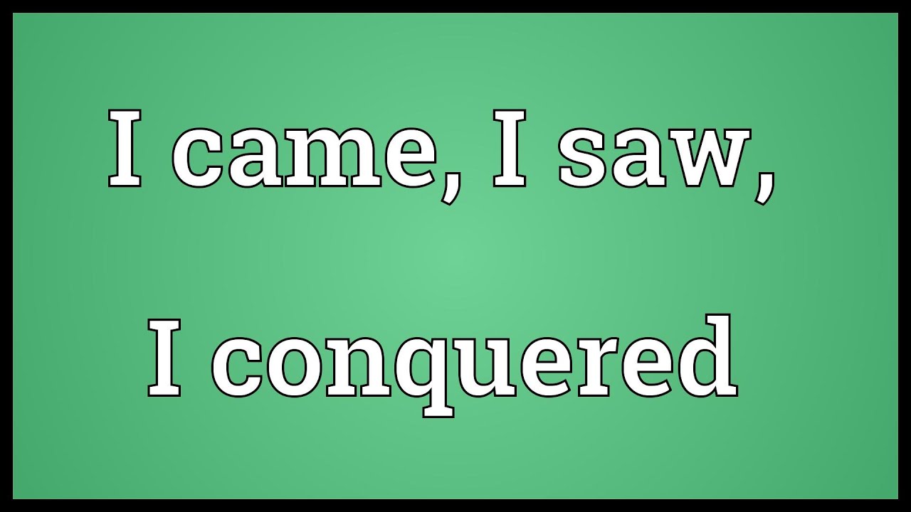 I came, I saw, I conquered Meaning - YouTube
