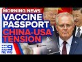 Coronavirus 'vaccine passports' and Morrison's message to China and U.S. | 9 News Australia