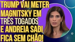 URGENTE: Trump vai meter Magnitsky em 3 togados e blogueira da Globo segura as lágrimas!