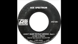 Ace Spectrum - I Don't Want To Play Around