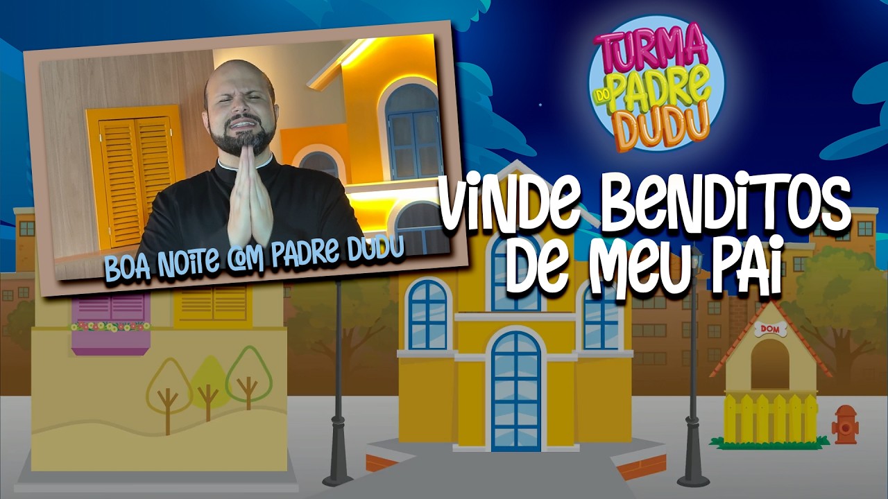 Boa Noite com Padre Dudu:Vinde Benditos de meu Pai