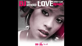 DJ Taj \u0026 DJ Jayhood - Love (Jersey Club Mix)