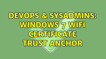 DevOps & SysAdmins: Windows 7 Wifi Certificate Trust Anchor (2 Solutions!!)