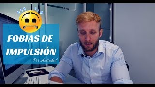 Fobias de impulsión por ansiedad ¡¡¿Qué me pasa?!!