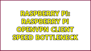 Raspberry Pi: Raspberry Pi OpenVPN Client Speed Bottleneck (2 Solutions!!)