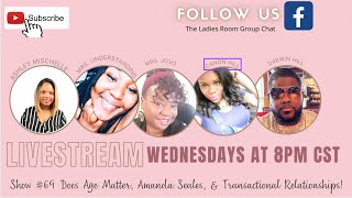 The Ladies Room Show #69: Does Age Matter, Amanda Seales, & Tranactional Relationships!