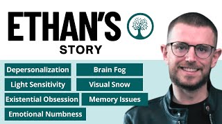 Ethan's Story: Derealization, Brain Fog, Existential Obsession, Light Sensitivity, Memory Issues